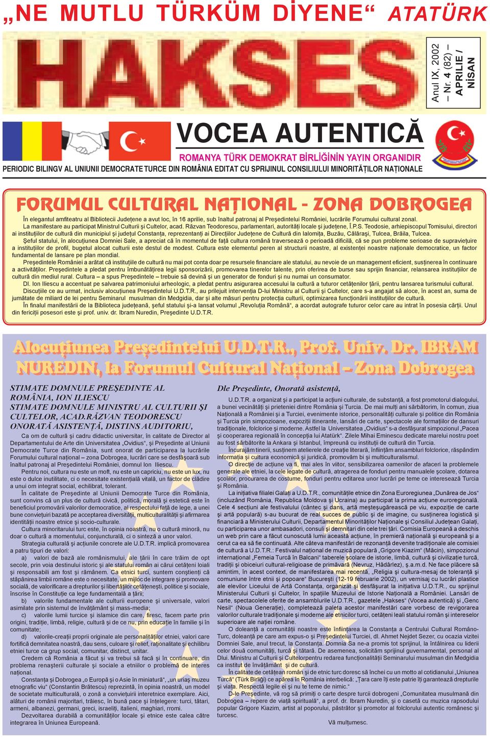 FORUMUL CULTURAL NAÞIONAL - ZONA DOBROGEA În elegantul amfiteatru al Bibliotecii Judeţene a avut loc, în 16 aprilie, sub înaltul patronaj al Preşedintelui României, lucrările Forumului cultural zonal.