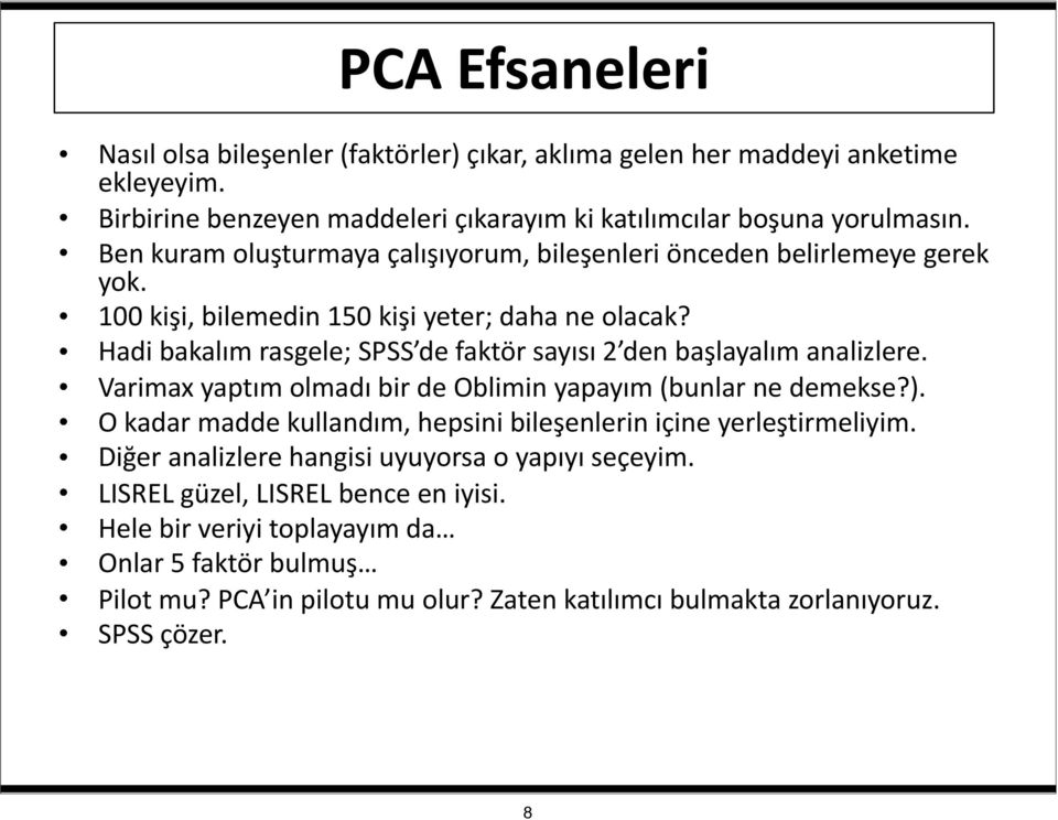 Hadi bakalım rasgele; SPSS de faktör sayısı 2 den başlayalım analizlere. Varimax yaptım olmadı bir de Oblimin yapayım (bunlar ne demekse?).