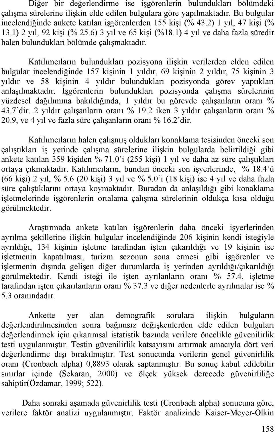 1) 4 yıl ve daha fazla süredir halen bulundukları bölümde çalışmaktadır.