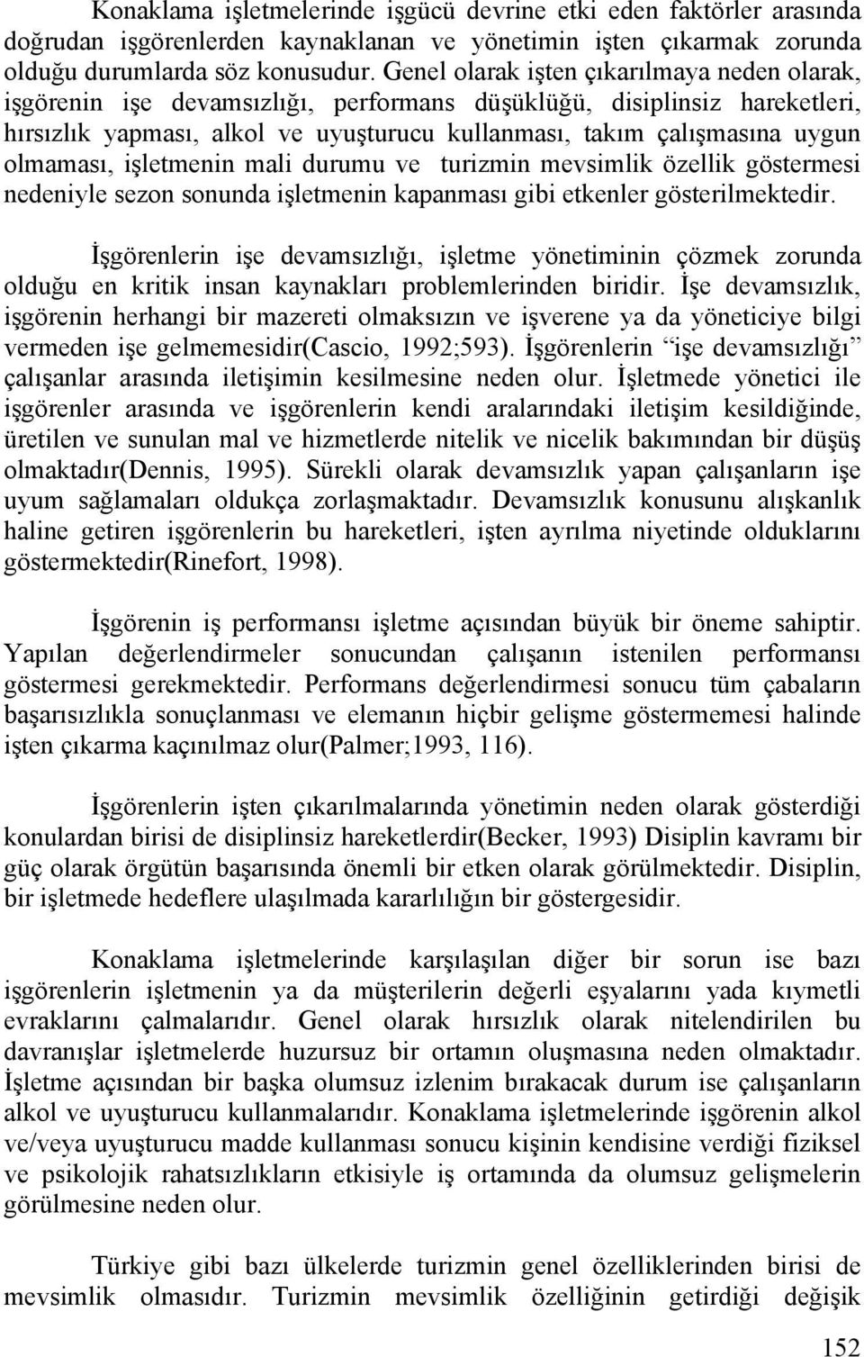 olmaması, işletmenin mali durumu ve turizmin mevsimlik özellik göstermesi nedeniyle sezon sonunda işletmenin kapanması gibi etkenler gösterilmektedir.