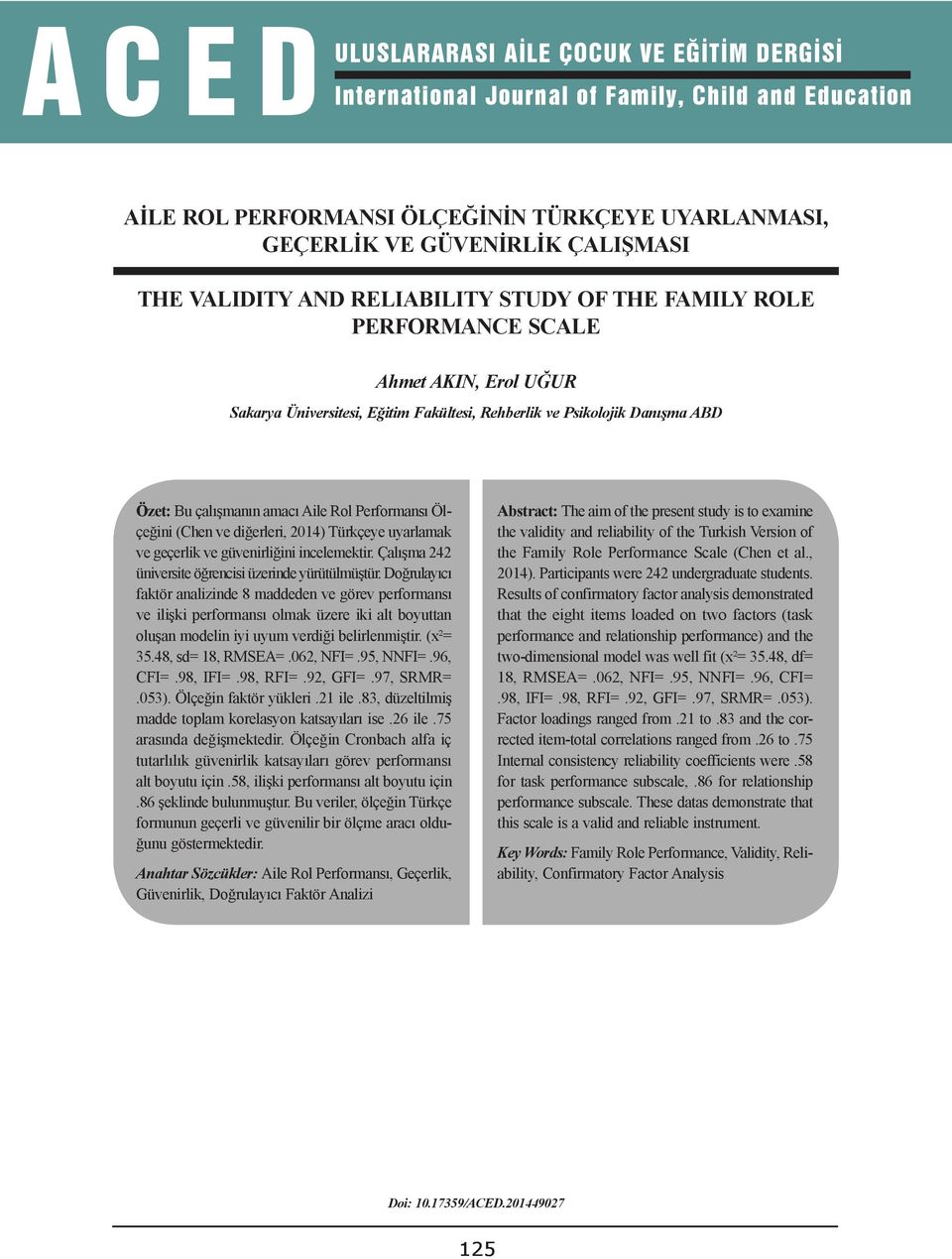 Ölçeğini (Chen ve diğerleri, 204) Türkçeye uyarlamak ve geçerlik ve güvenirliğini incelemektir. Çalışma 242 üniversite öğrencisi üzerinde yürütülmüştür.