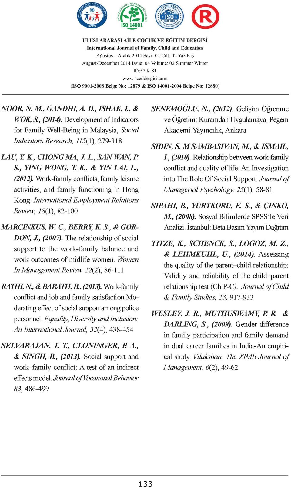 C., BERRY, K. S., & GOR- DON, J., (2007). The relationship of social support to the work-family balance and work outcomes of midlife women.