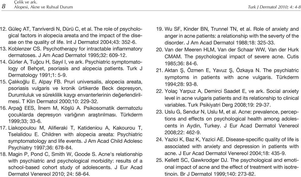 Psychotherapy for intractable inflammatory dermatoses. J Am Acad Dermatol 1995;32: 609-12. 14. Gürler A, Tuğcu H, Sayıl I, ve ark.