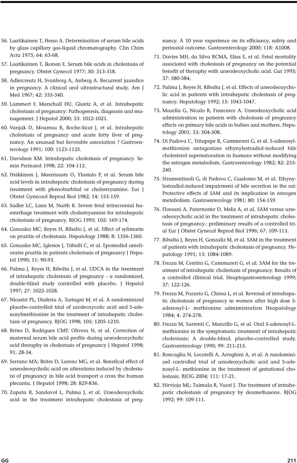 Am J Med 1967; 42: 335-340. 59. Lammert F, Marschall HU, Glantz A, et al. Intrahepatic cholestasis of pregnancy: Pathogenesis, diagnosis and management. J Hepatol 2000; 33: 1012-1021. 60.