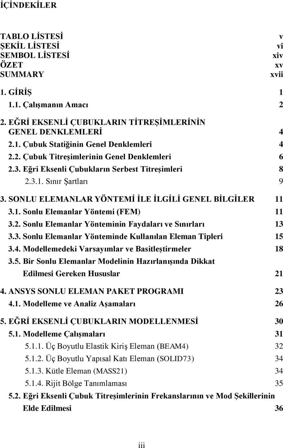 2. Sonlu Elemanlar Yönteminin Faydaları ve Sınırları 13 3.3. Sonlu Elemanlar Yönteminde Kullanılan Eleman Tipleri 15 