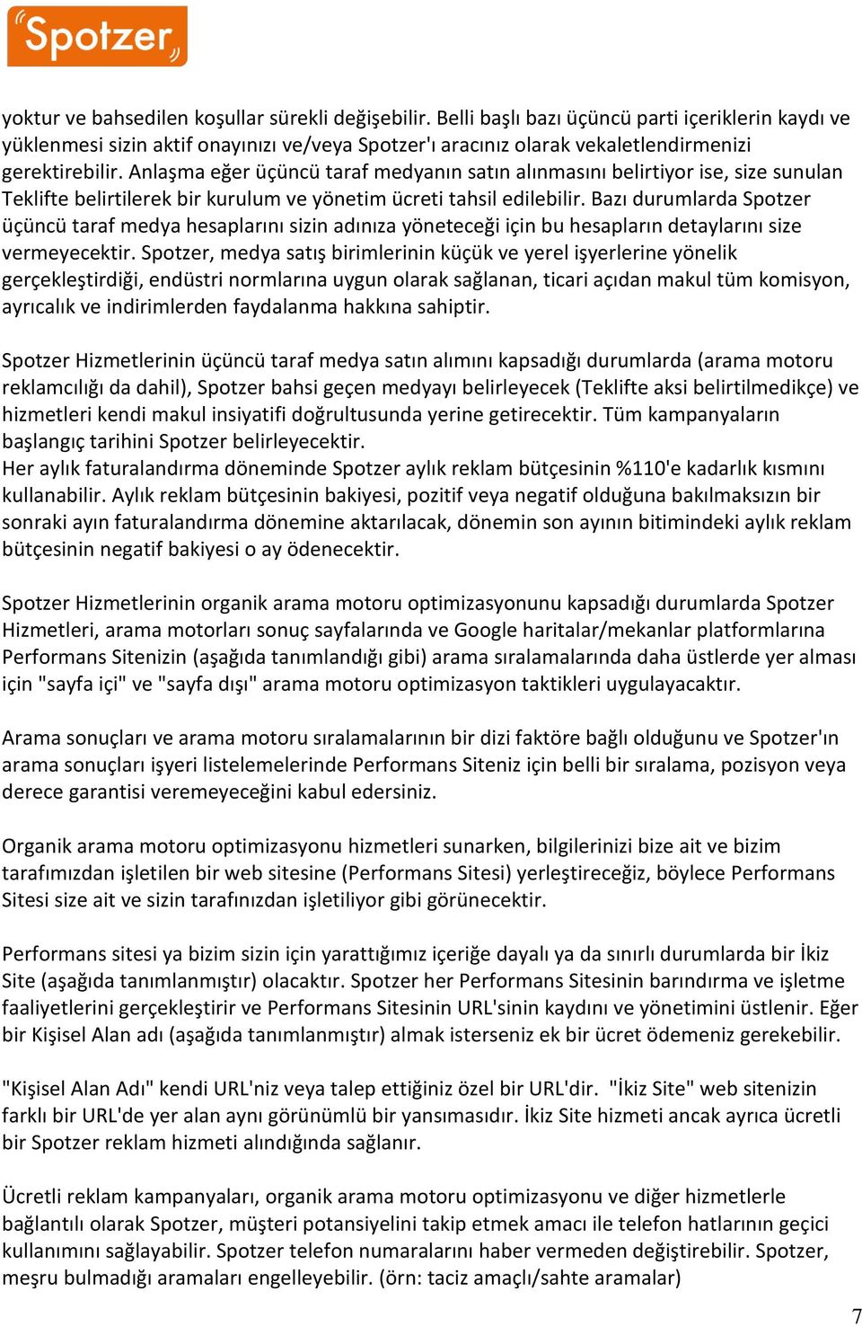 Anlaşma eğer üçüncü taraf medyanın satın alınmasını belirtiyor ise, size sunulan Teklifte belirtilerek bir kurulum ve yönetim ücreti tahsil edilebilir.