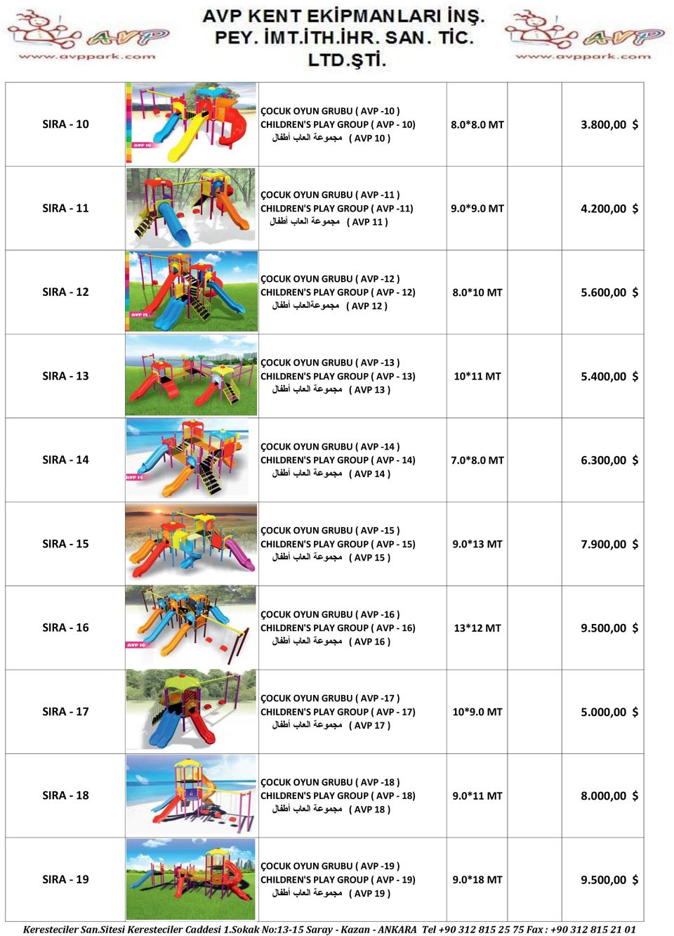 600,00 $ SIRA - 13 ÇOCUK OYUN GRUBU ( AVP -13 ) CHILDREN'S PLAY GROUP ( AVP - 13) ) 13 ( AVP 10*11 MT 5.400,00 $ SIRA - 14 ÇOCUK OYUN GRUBU ( AVP -14 ) CHILDREN'S PLAY GROUP ( AVP - 14) ) 14 ( AVP 7.