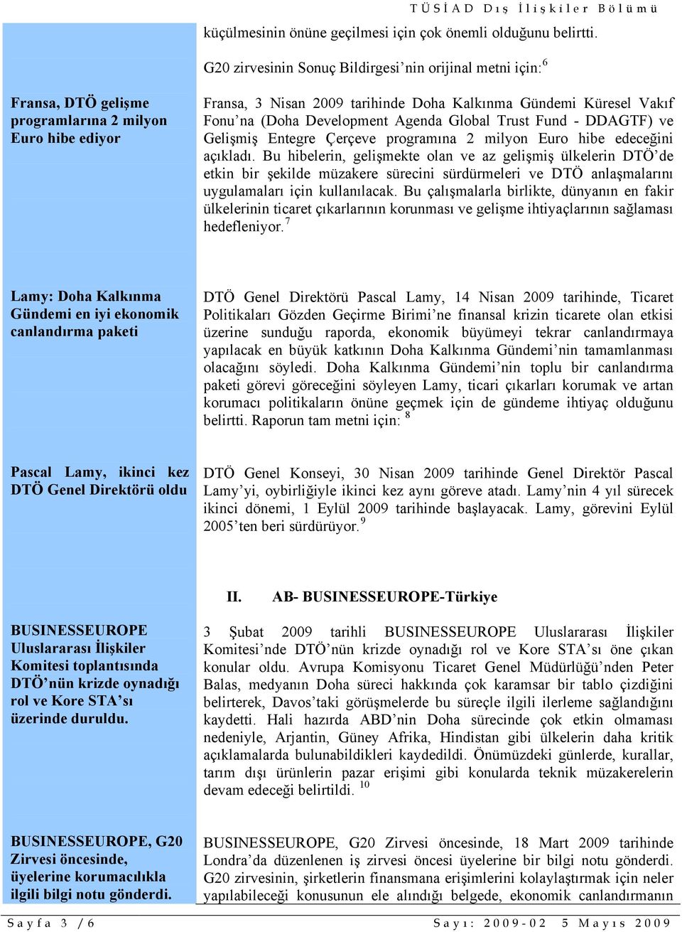 Development Agenda Global Trust Fund - DDAGTF) ve Gelişmiş Entegre Çerçeve programına 2 milyon Euro hibe edeceğini açıkladı.