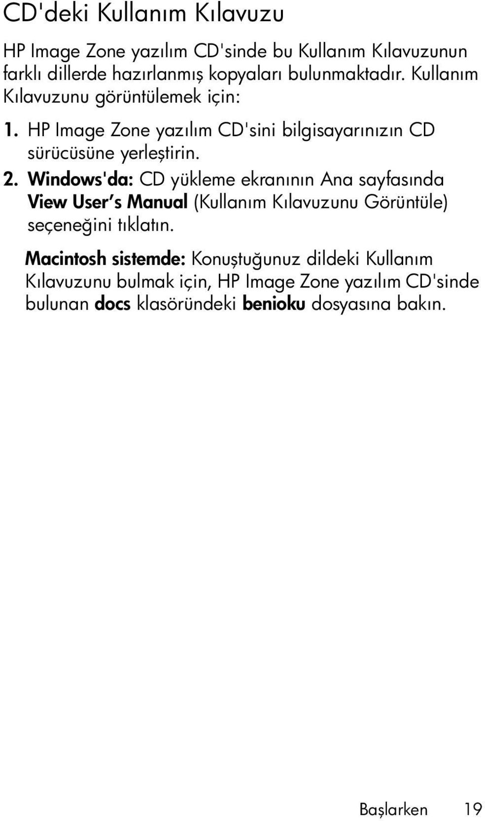 Windows'da: CD yükleme ekranının Ana sayfasında View User s Manual (Kullanım Kılavuzunu Görüntüle) seçeneğini tıklatın.