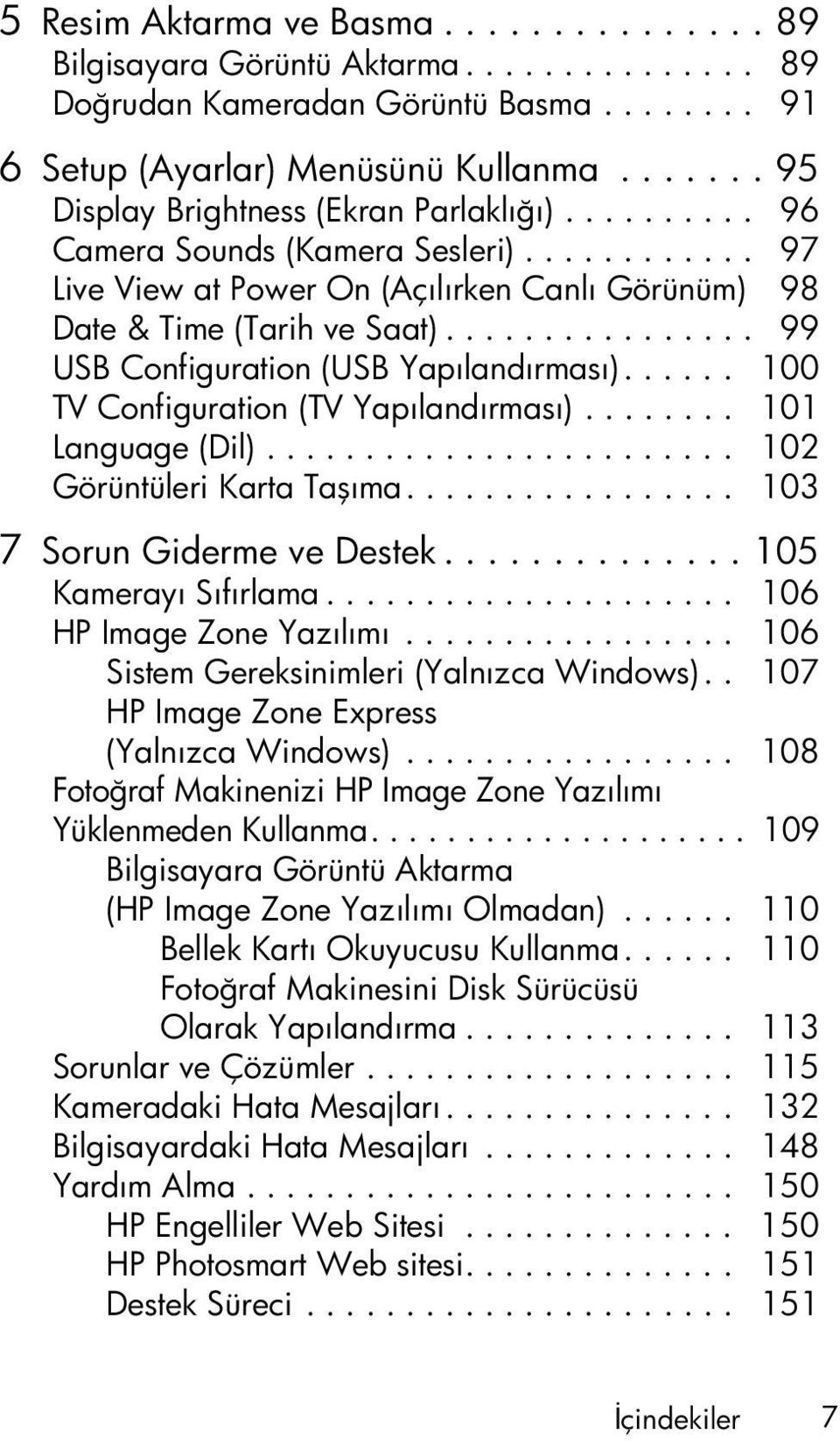 ............... 99 USB Configuration (USB Yapılandırması)...... 100 TV Configuration (TV Yapılandırması)........ 101 Language (Dil)........................ 102 Görüntüleri Karta Taşıma.