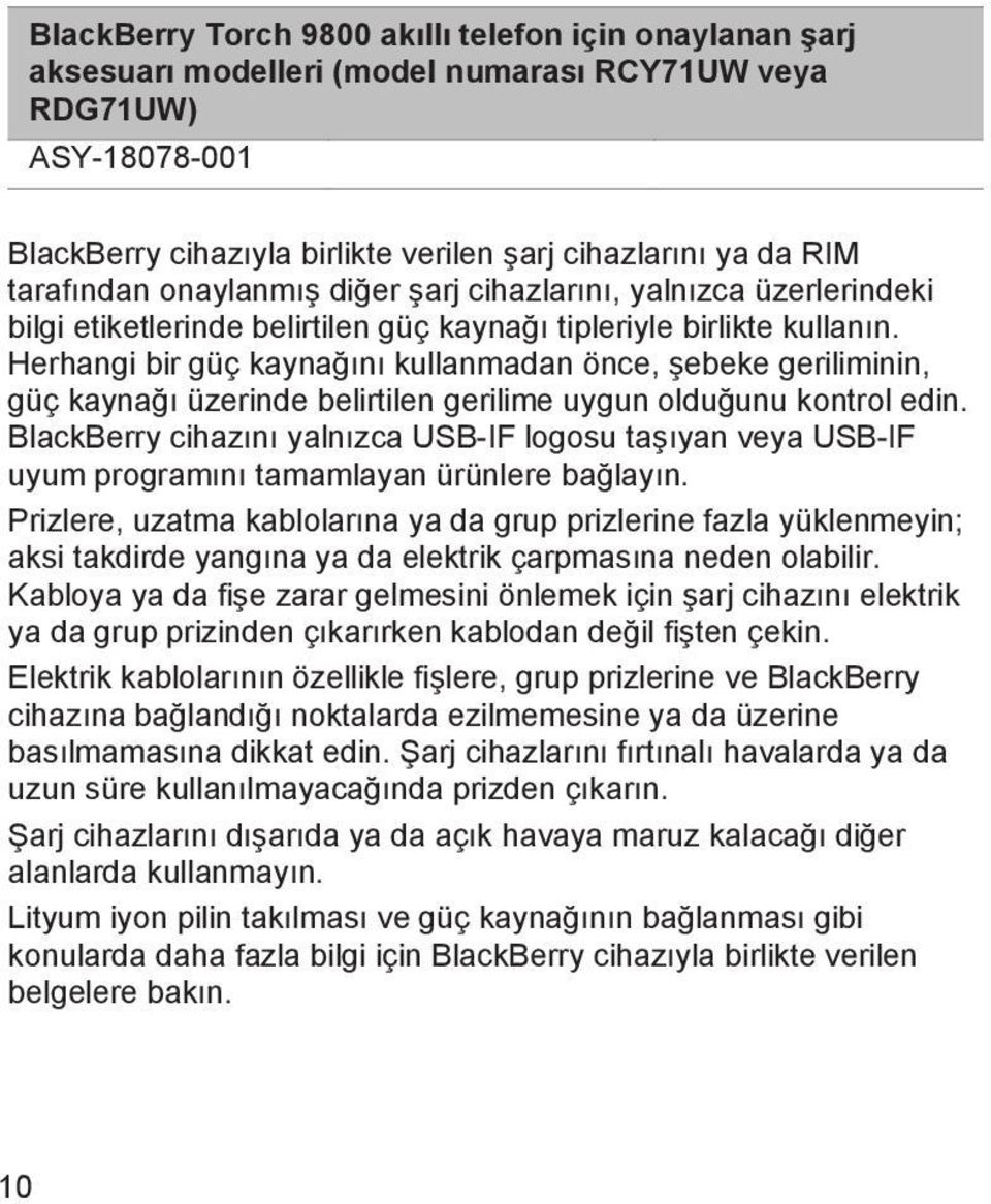 Herhangi bir güç kaynağını kullanmadan önce, şebeke geriliminin, güç kaynağı üzerinde belirtilen gerilime uygun olduğunu kontrol edin.