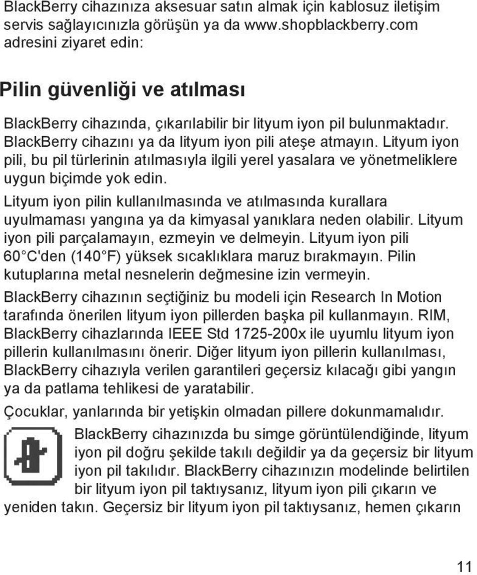 Lityum iyon pili, bu pil türlerinin atılmasıyla ilgili yerel yasalara ve yönetmeliklere uygun biçimde yok edin.