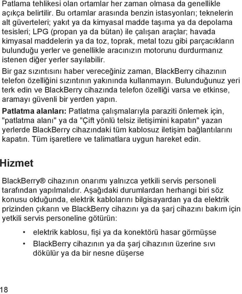 maddelerin ya da toz, toprak, metal tozu gibi parçacıkların bulunduğu yerler ve genellikle aracınızın motorunu durdurmanız istenen diğer yerler sayılabilir.