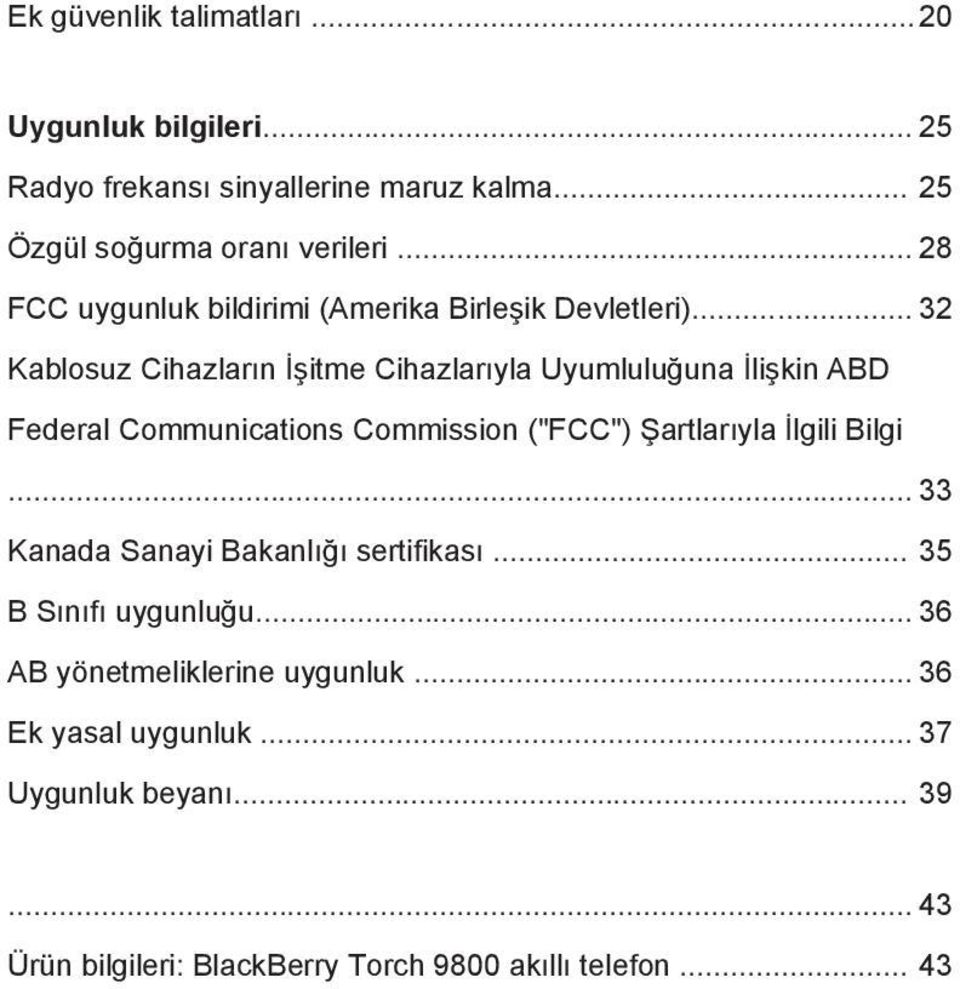 .. 32 Kablosuz Cihazların İşitme Cihazlarıyla Uyumluluğuna İlişkin ABD Federal Communications Commission ("FCC") Şartlarıyla İlgili Bilgi.