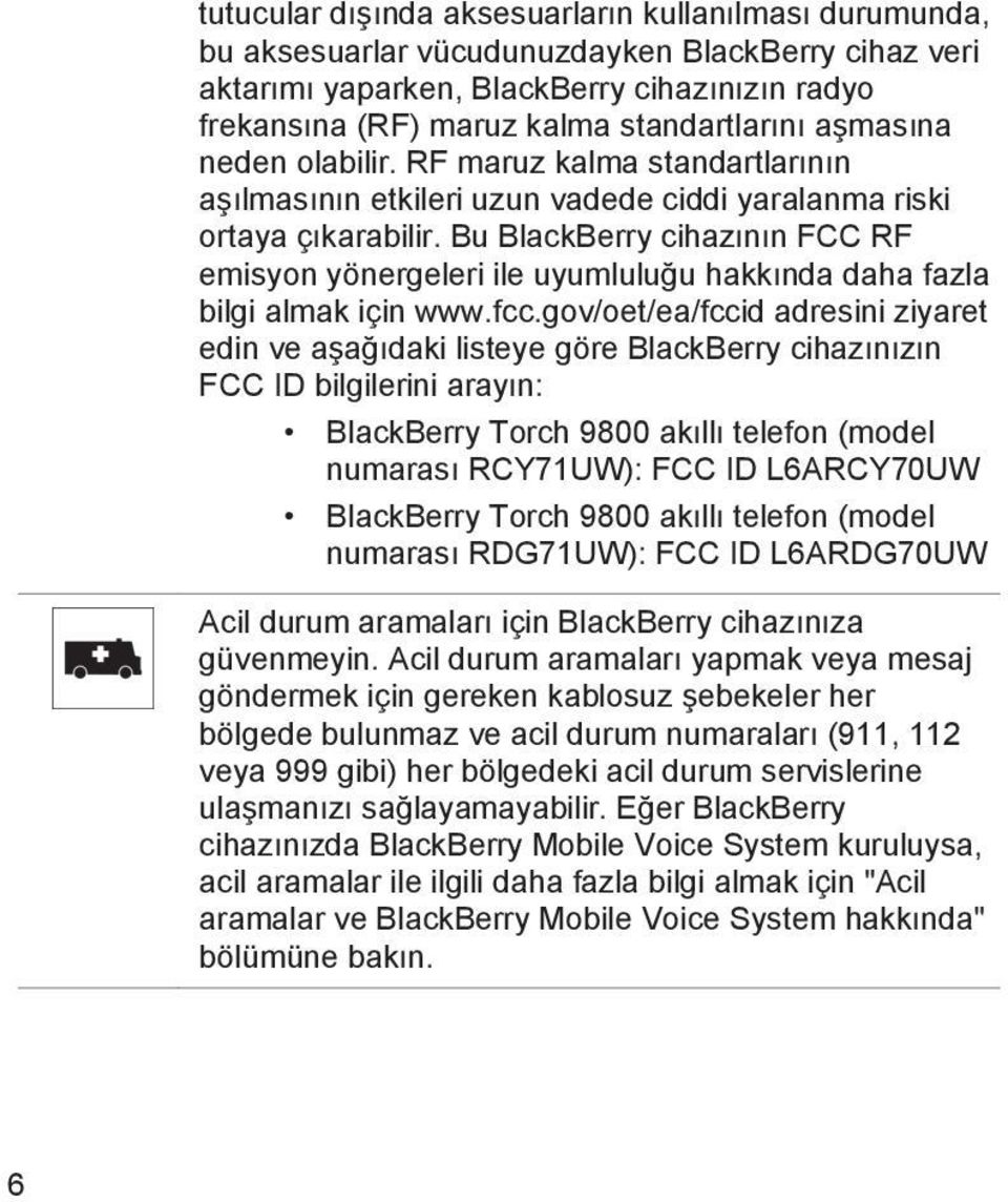 Bu BlackBerry cihazının FCC RF emisyon yönergeleri ile uyumluluğu hakkında daha fazla bilgi almak için www.fcc.