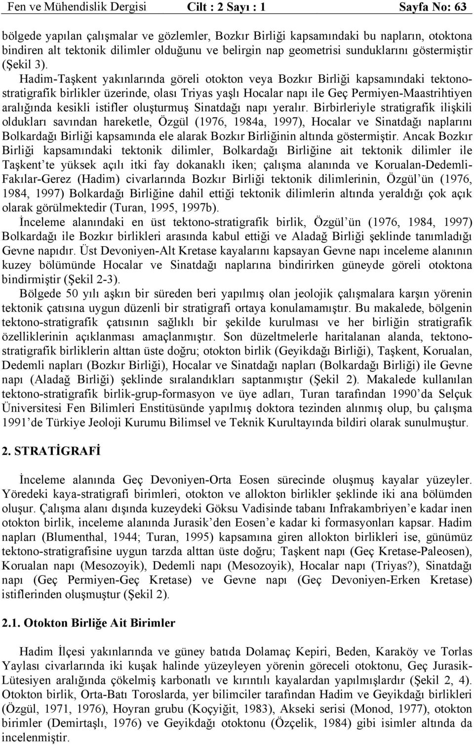 Hadim-Taşkent yakınlarında göreli otokton veya Bozkır Birliği kapsamındaki tektonostratigrafik birlikler üzerinde, olası Triyas yaşlı Hocalar napı ile Geç Permiyen-Maastrihtiyen aralığında kesikli