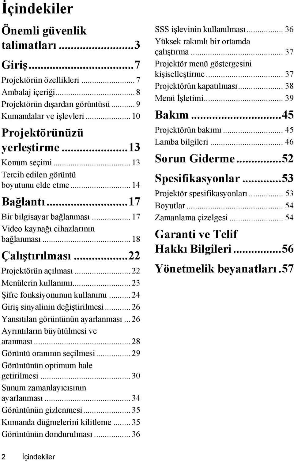 .. 22 Menülerin kullanımı... 23 Şifre fonksiyonunun kullanımı... 24 Giriş sinyalinin değiştirilmesi... 26 Yansıtılan görüntünün ayarlanması... 26 Ayrıntıların büyütülmesi ve aranması.