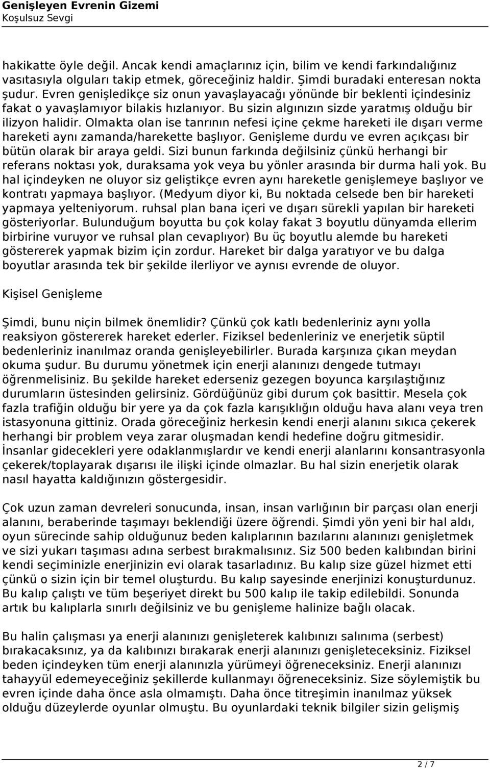 Olmakta olan ise tanrının nefesi içine çekme hareketi ile dışarı verme hareketi aynı zamanda/harekette başlıyor. Genişleme durdu ve evren açıkçası bir bütün olarak bir araya geldi.