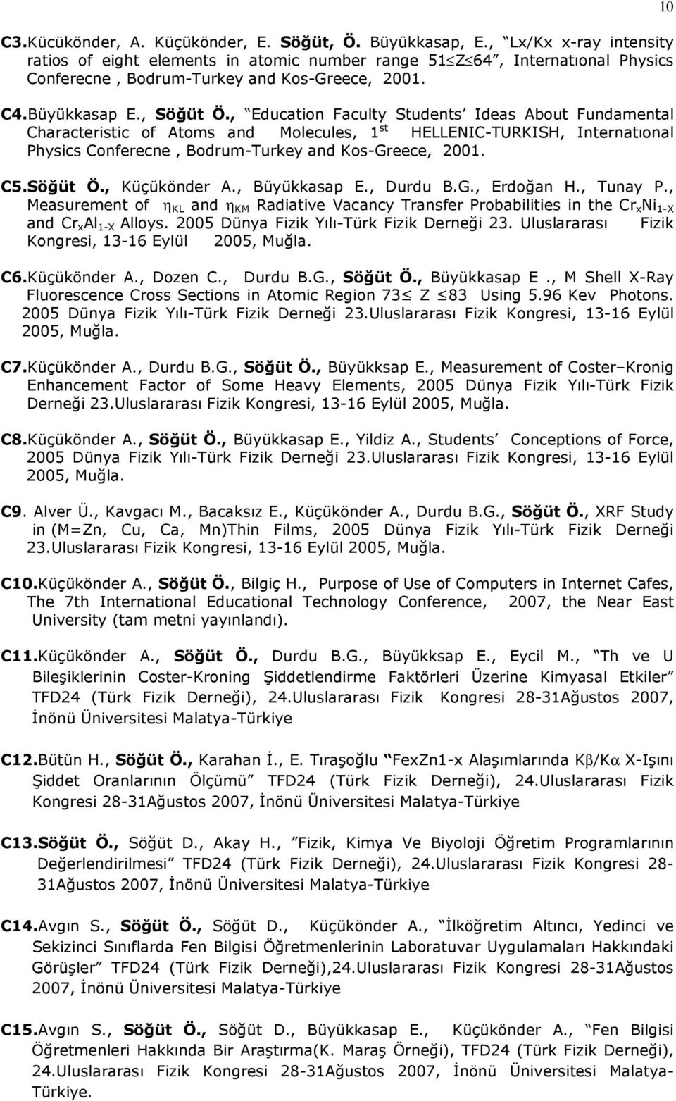 , Education Faculty Students Ideas About Fundamental Characteristic of Atoms and Molecules, 1 st HELLENIC-TURKISH, Internatıonal Physics Conferecne, Bodrum-Turkey and Kos-Greece, 2001. C5.Söğüt Ö.