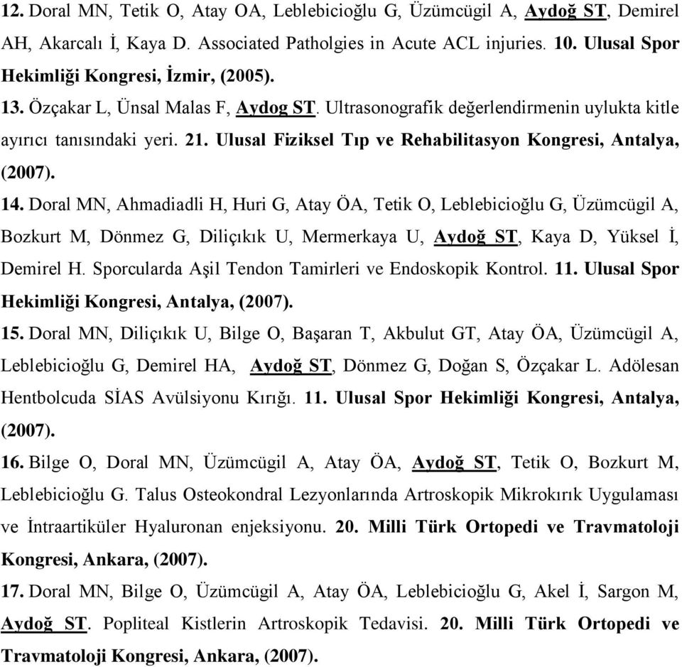 Doral MN, Ahmadiadli H, Huri G, Atay ÖA, Tetik O, Leblebicioğlu G, Üzümcügil A, Bozkurt M, Dönmez G, Diliçıkık U, Mermerkaya U, Aydoğ ST, Kaya D, Yüksel İ, Demirel H.