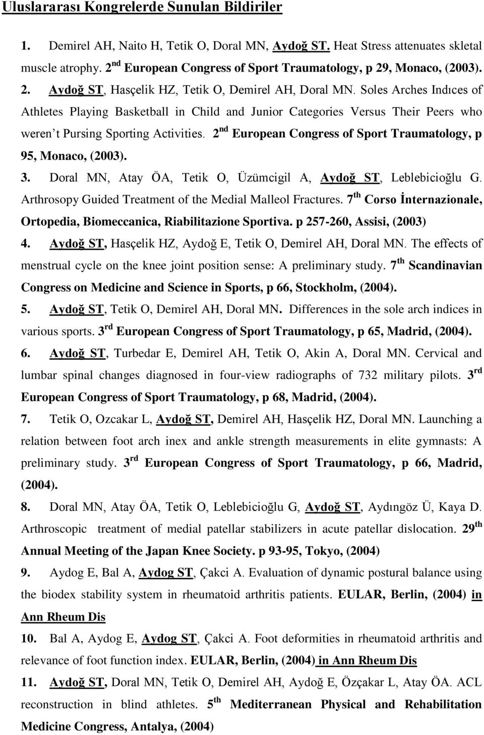 Soles Arches Indıces of Athletes Playing Basketball in Child and Junior Categories Versus Their Peers who weren t Pursing Sporting Activities.