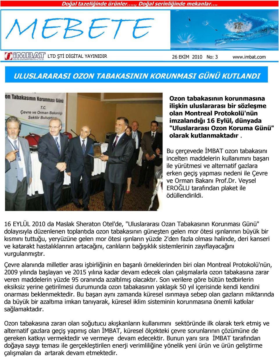 Bu çerçevede ĐMBAT ozon tabakasını incelten maddelerin kullanımını başarı ile yürütmesi ve alternatif gazlara erken geçiş yapması nedeni ile Çevre ve Orman Bakanı Prof.Dr.