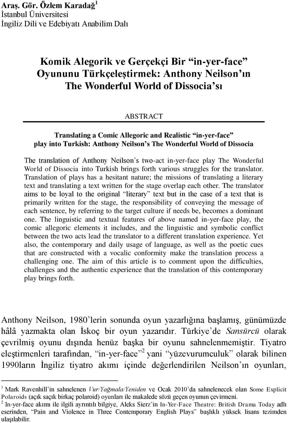 ABSTRACT Translating a Comic Allegoric and Realistic in-yer-face play into Turkish: Anthony Neilson s The Wonderful World of Dissocia The translation of Anthony Neilson s two-act in-yer-face play The