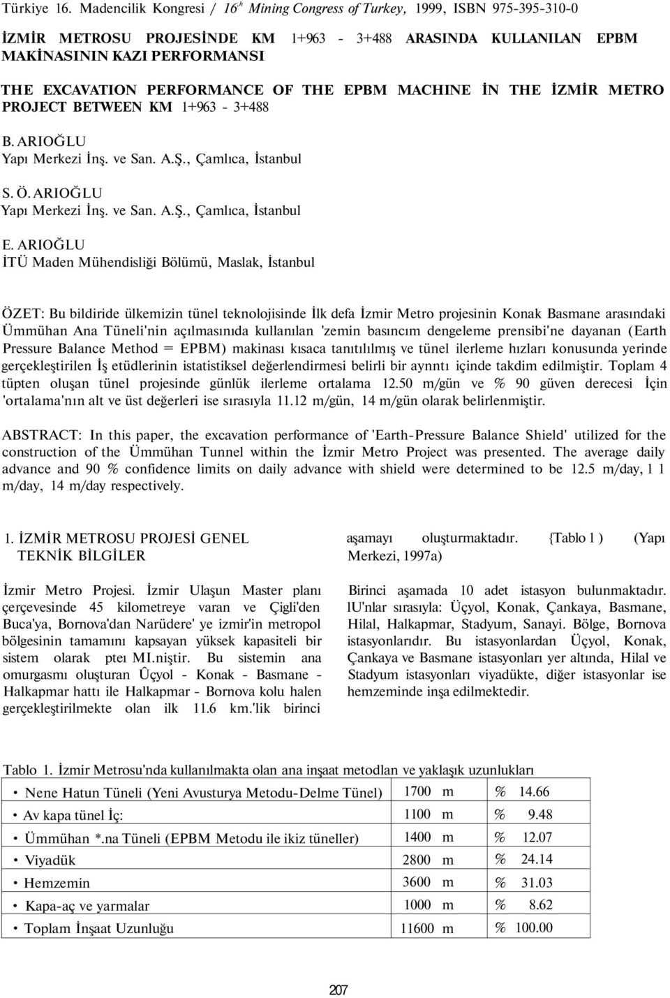 THE EPBM MACHINE İN THE İZMİR METRO PROJECT BETWEEN KM +963-3+488 B. ARIOĞLU Yapı Merkezi İnş. ve San. A.Ş., Çamlıca, İstanbul S. Ö. ARIOĞLU Yapı Merkezi İnş. ve San. A.Ş., Çamlıca, İstanbul E.