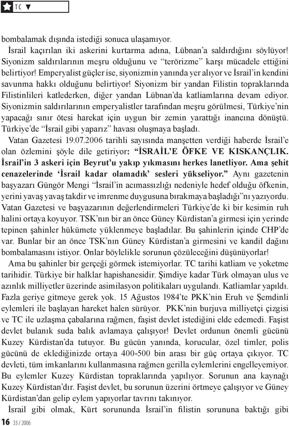 Siyonizm bir yandan Filistin topraklarında Filistinlileri katlederken, diğer yandan Lübnan da katliamlarına devam ediyor.