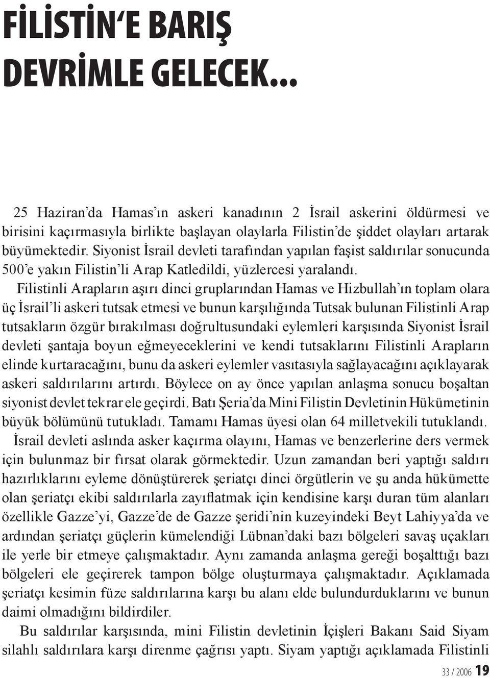 Siyonist İsrail devleti tarafından yapılan faşist saldırılar sonucunda 500 e yakın Filistin li Arap Katledildi, yüzlercesi yaralandı.