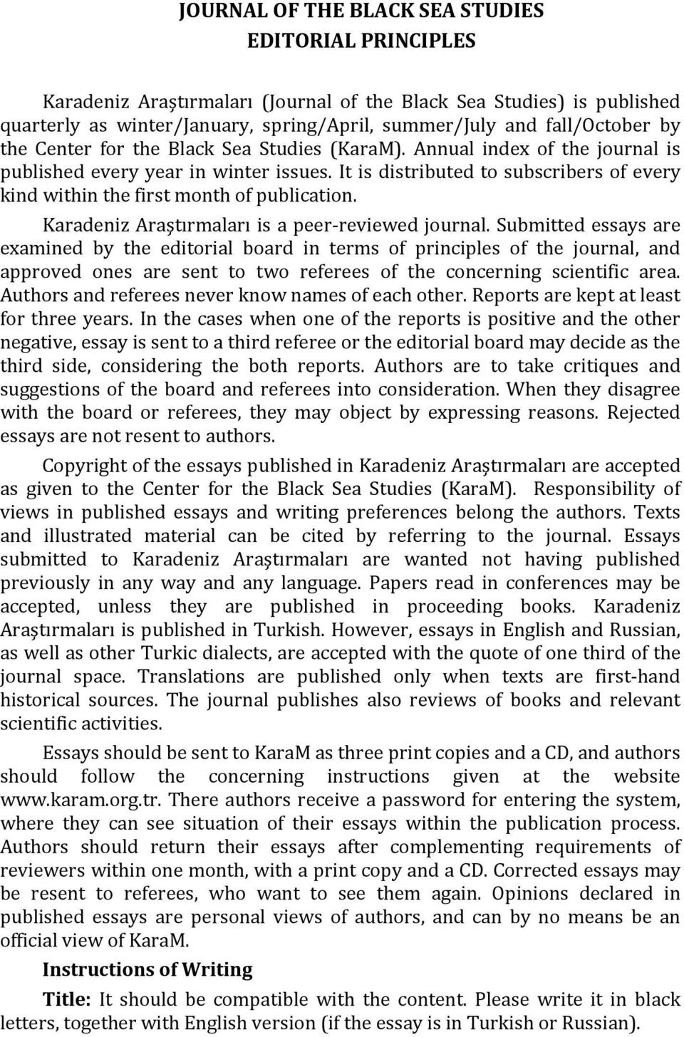 It is distributed to subscribers of every kind within the first month of publication. Karadeniz Araştırmaları is a peer-reviewed journal.