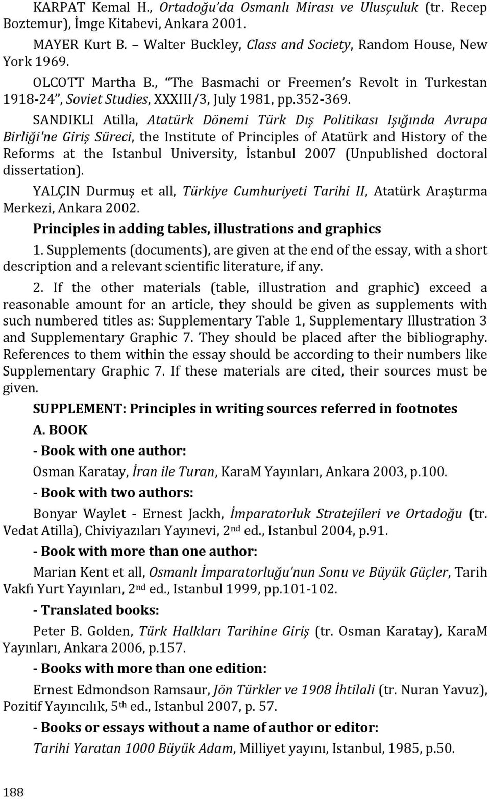 SANDIKLI Atilla, Atatürk Dönemi Türk Dış Politikası Işığında Avrupa Birliği'ne Giriş Süreci, the Institute of Principles of Atatürk and History of the Reforms at the Istanbul University, İstanbul