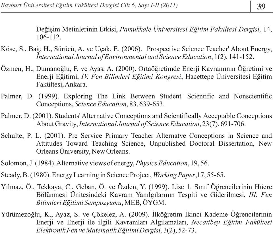 Ortaöğretimde Enerji Kavramının Öğretimi ve Enerji Eğitimi, IV. Fen Bilimleri Eğitimi Kongresi, Hacettepe Üniversitesi Eğitim Fakültesi, Ankara. Palmer, D. (1999).