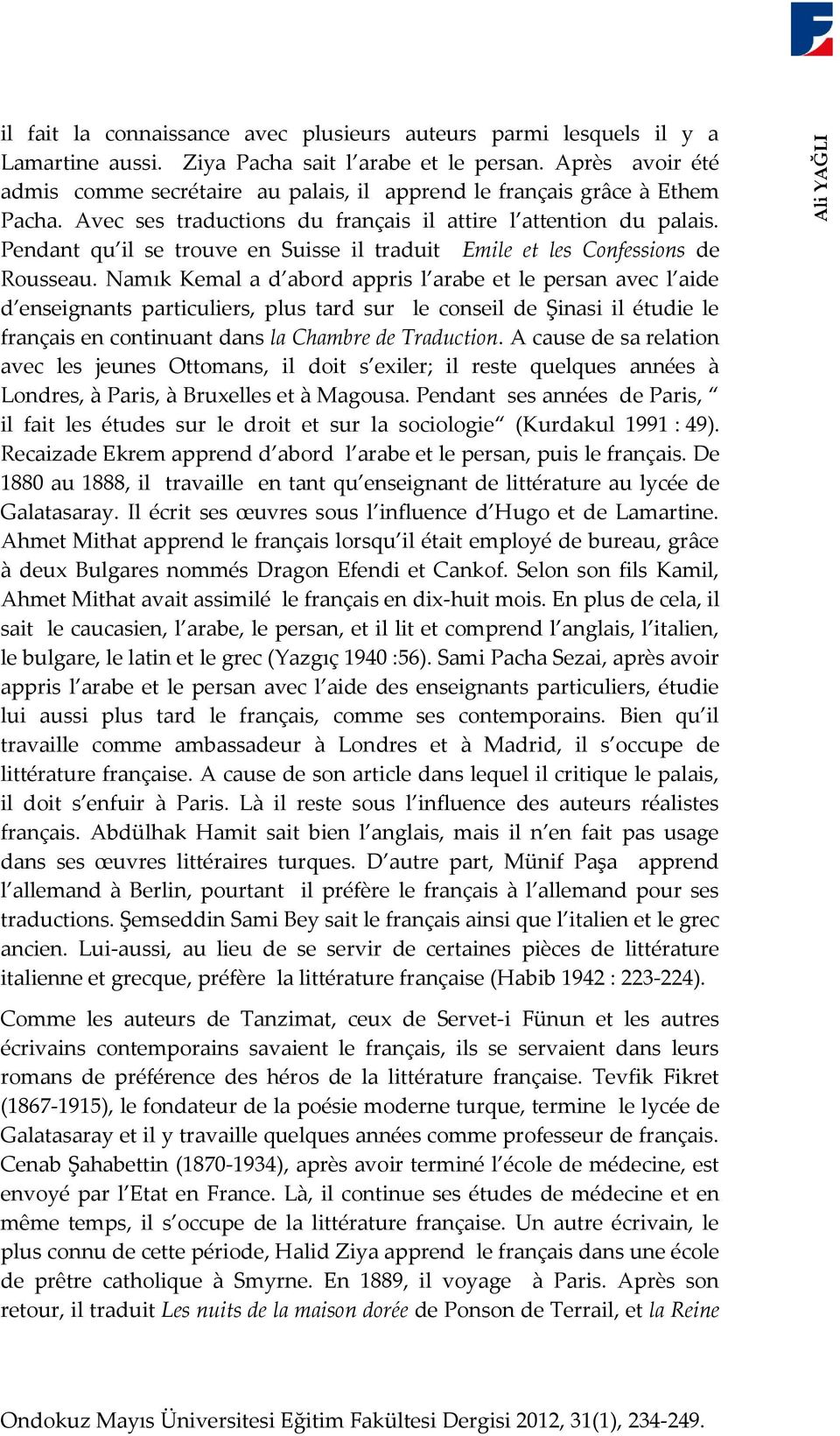 Pendant qu il se trouve en Suisse il traduit Emile et les Confessions de Rousseau.