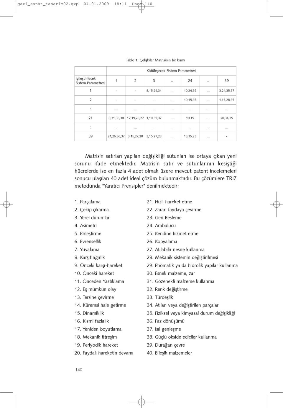 .. 13,15,23... - Matrisin satýrlarý yapýlan deðiþikliði sütunlarý ise ortaya çýkan yeni sorunu ifade etmektedir.