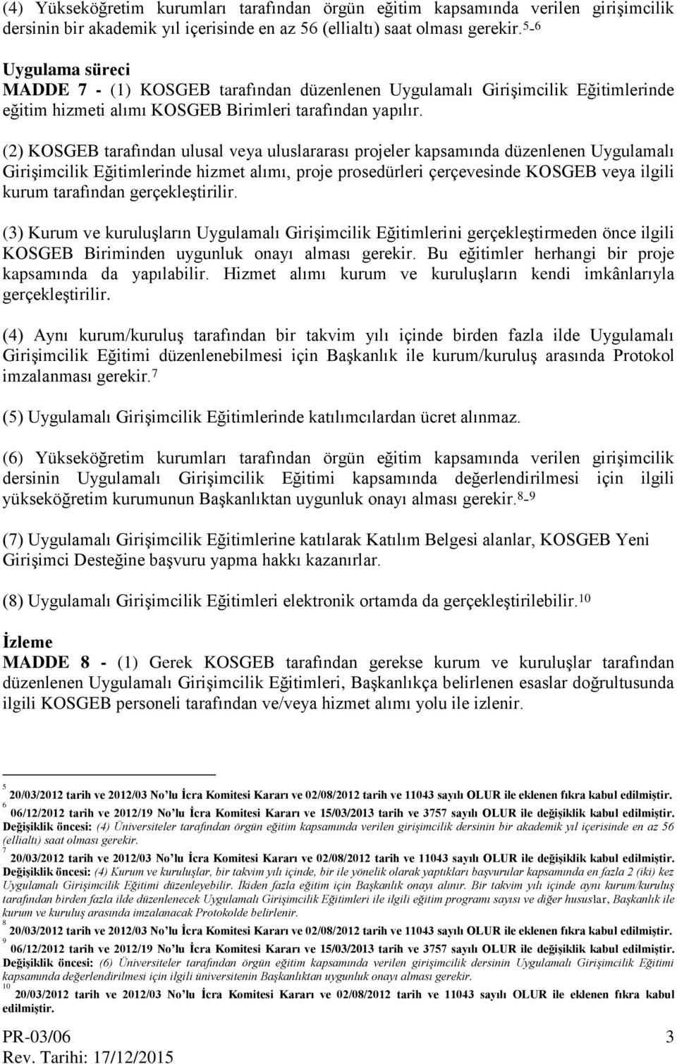 (2) KOSGEB tarafından ulusal veya uluslararası projeler kapsamında düzenlenen Uygulamalı Girişimcilik Eğitimlerinde hizmet alımı, proje prosedürleri çerçevesinde KOSGEB veya ilgili kurum tarafından