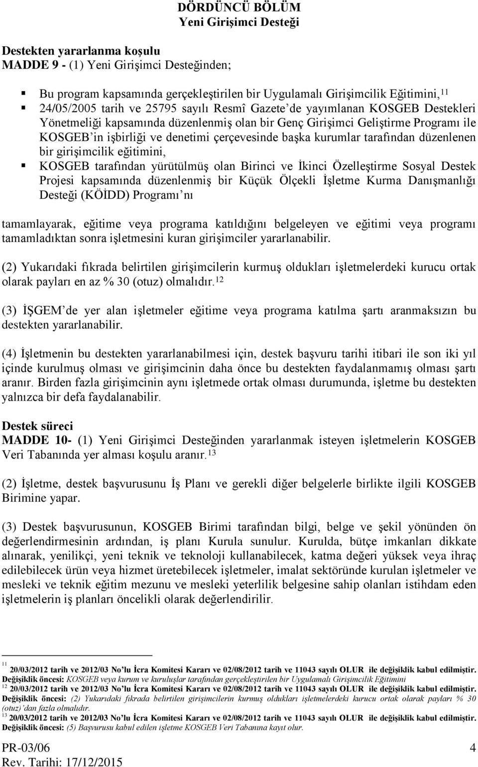 başka kurumlar tarafından düzenlenen bir girişimcilik eğitimini, KOSGEB tarafından yürütülmüş olan Birinci ve İkinci Özelleştirme Sosyal Destek Projesi kapsamında düzenlenmiş bir Küçük Ölçekli