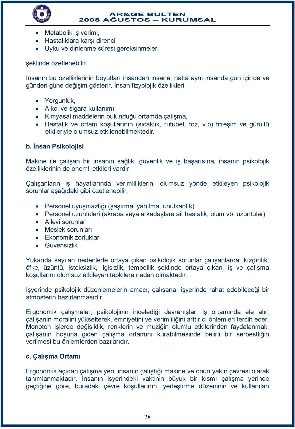 Ġnsan fizyolojik özellikleri: Yorgunluk, Alkol ve sigara kullanımı, Kimyasal maddelerin bulunduğu ortamda çalıģma, Hastalık ve ortam koģullarının (sıcaklık, rutubet, toz, v.