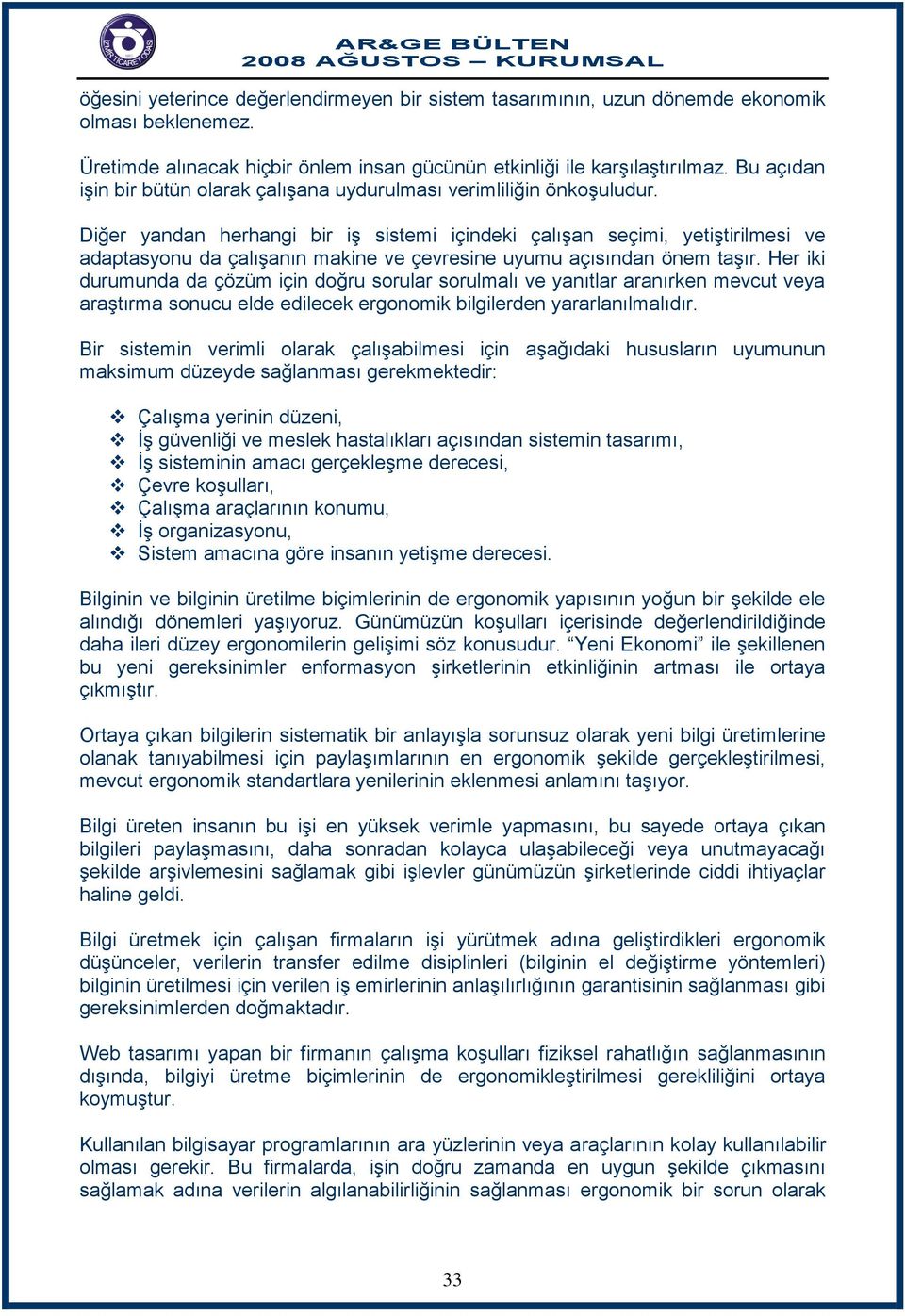 Diğer yandan herhangi bir iģ sistemi içindeki çalıģan seçimi, yetiģtirilmesi ve adaptasyonu da çalıģanın makine ve çevresine uyumu açısından önem taģır.