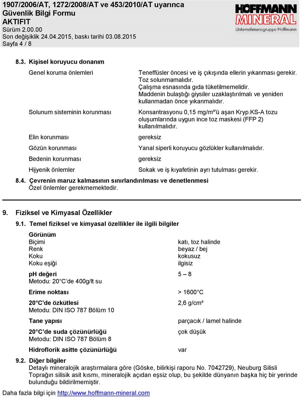 gerekir. Toz solunmamalıdır. Çalışma esnasında gıda tüketilmemelidir. Maddenin bulaştığı giysiler uzaklaştırılmalı ve yeniden kullanmadan önce yıkanmalıdır. Konsantrasyonu 0,15 mg/m³ ü aşan Kryp.