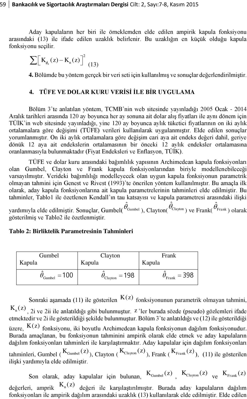 Bölümde bu yötem gerçek bir veri seti içi kullaılmış ve souçlar değerledirilmiştir. 4.