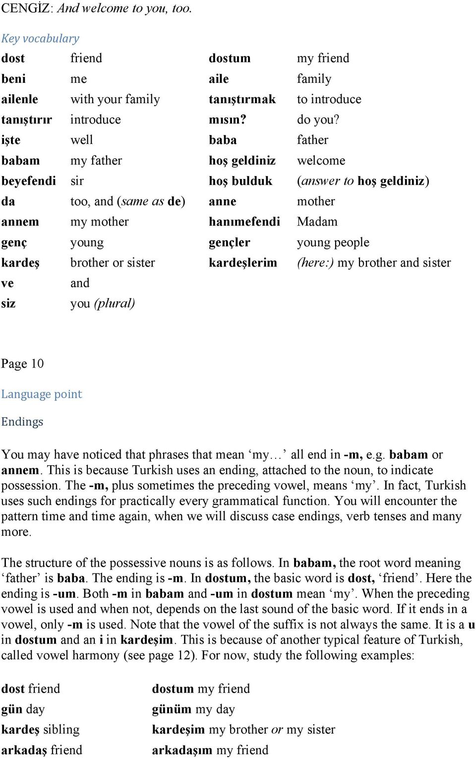 young people kardeş brother or sister kardeşlerim (here:) my brother and sister ve and siz you (plural) Page 10 Language point Endings You may have noticed that phrases that mean my all end in -m, e.