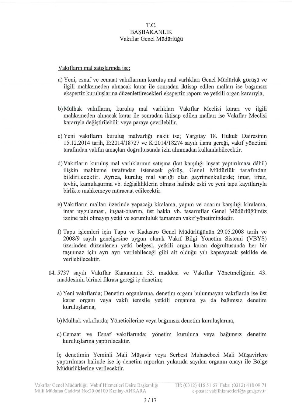 ve ilgili mahkemeden almacak karar ile sonradan iktisap edilen mallan ise Valaflar Meclisi karanyla degi~tirilebilir veya paraya <;evrilebilir.