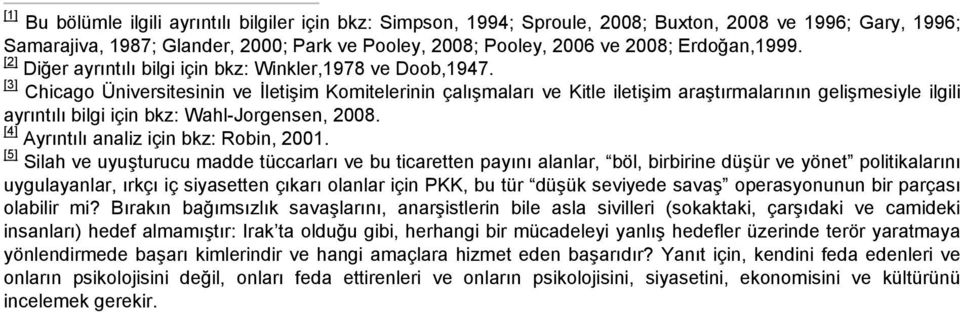 [3] Chicago Üniversitesinin ve İletişim Komitelerinin çalışmaları ve Kitle iletişim araştırmalarının gelişmesiyle ilgili ayrıntılı bilgi için bkz: Wahl-Jorgensen, 2008.