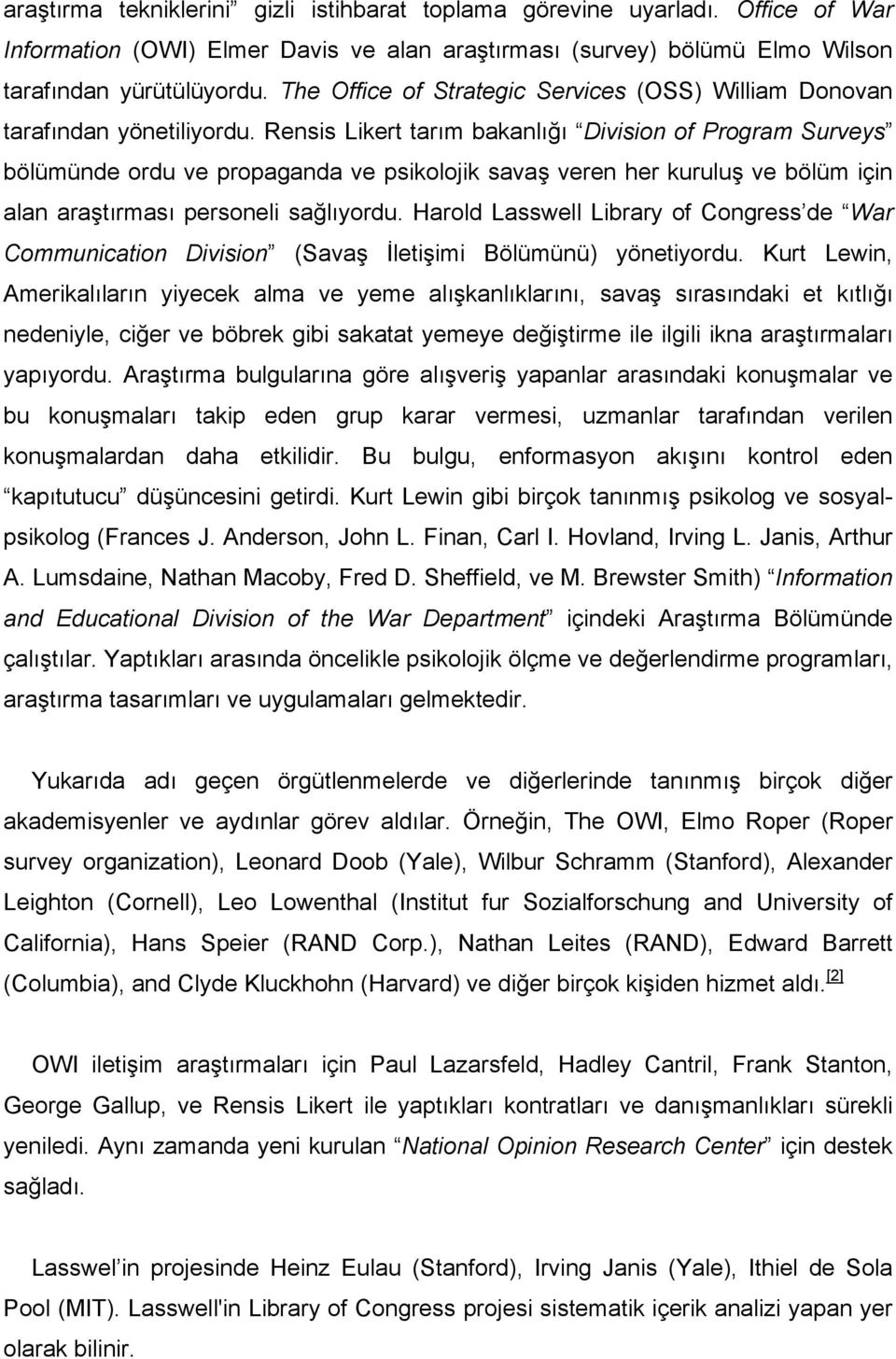 Rensis Likert tarım bakanlığı Division of Program Surveys bölümünde ordu ve propaganda ve psikolojik savaş veren her kuruluş ve bölüm için alan araştırması personeli sağlıyordu.