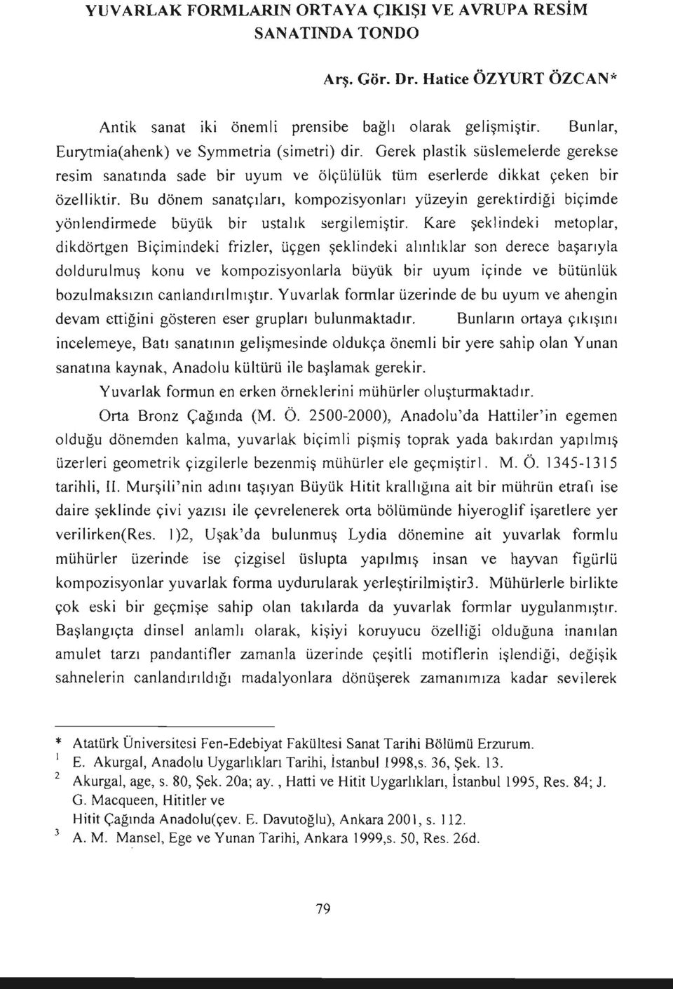 Bu dönem sanatçıları, kompozisyonları yüzeyin gerektirdiği biçimde yönlendirmede büyük bir ustalık sergilemiştir.