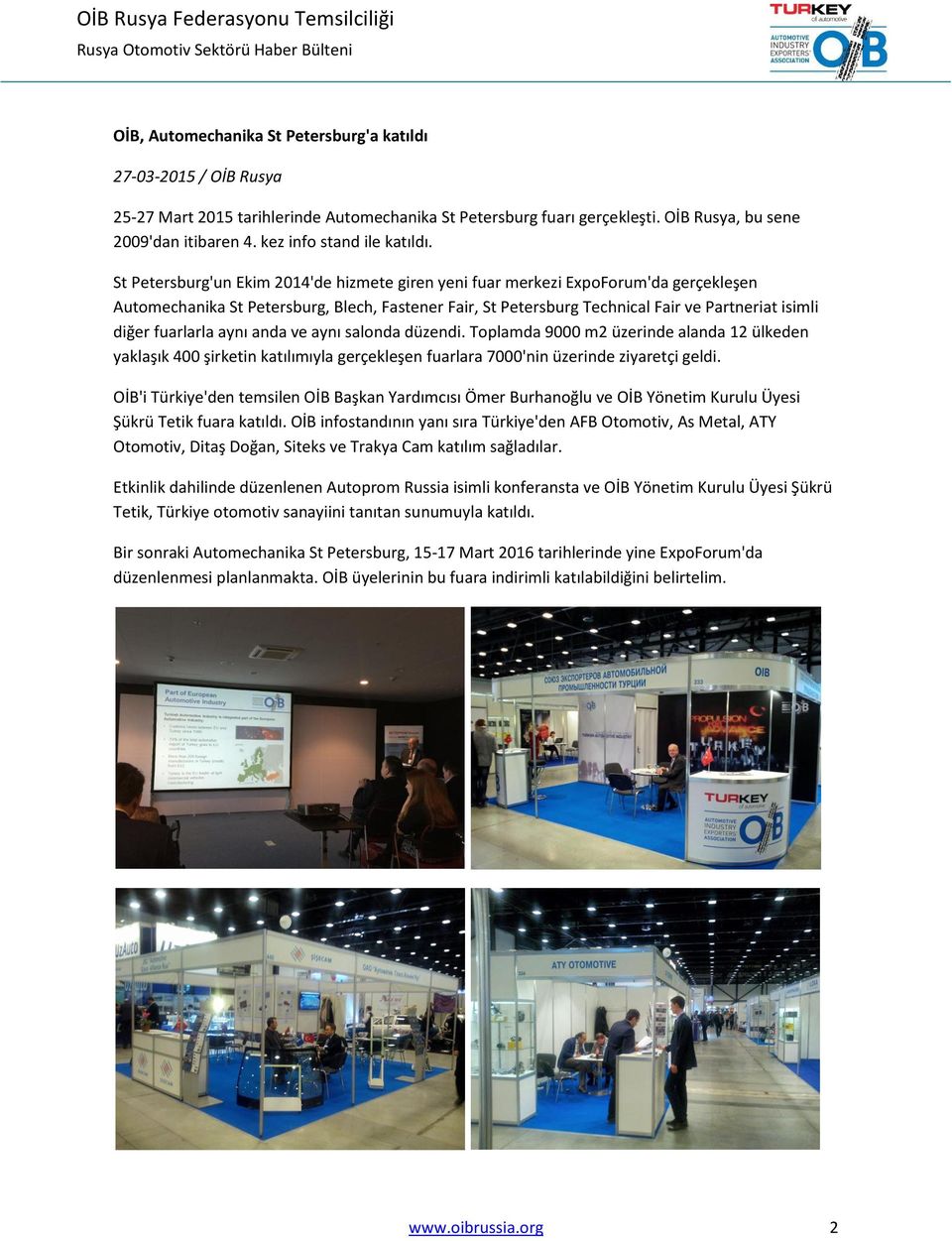 St Petersburg'un Ekim 2014'de hizmete giren yeni fuar merkezi ExpoForum'da gerçekleşen Automechanika St Petersburg, Blech, Fastener Fair, St Petersburg Technical Fair ve Partneriat isimli diğer