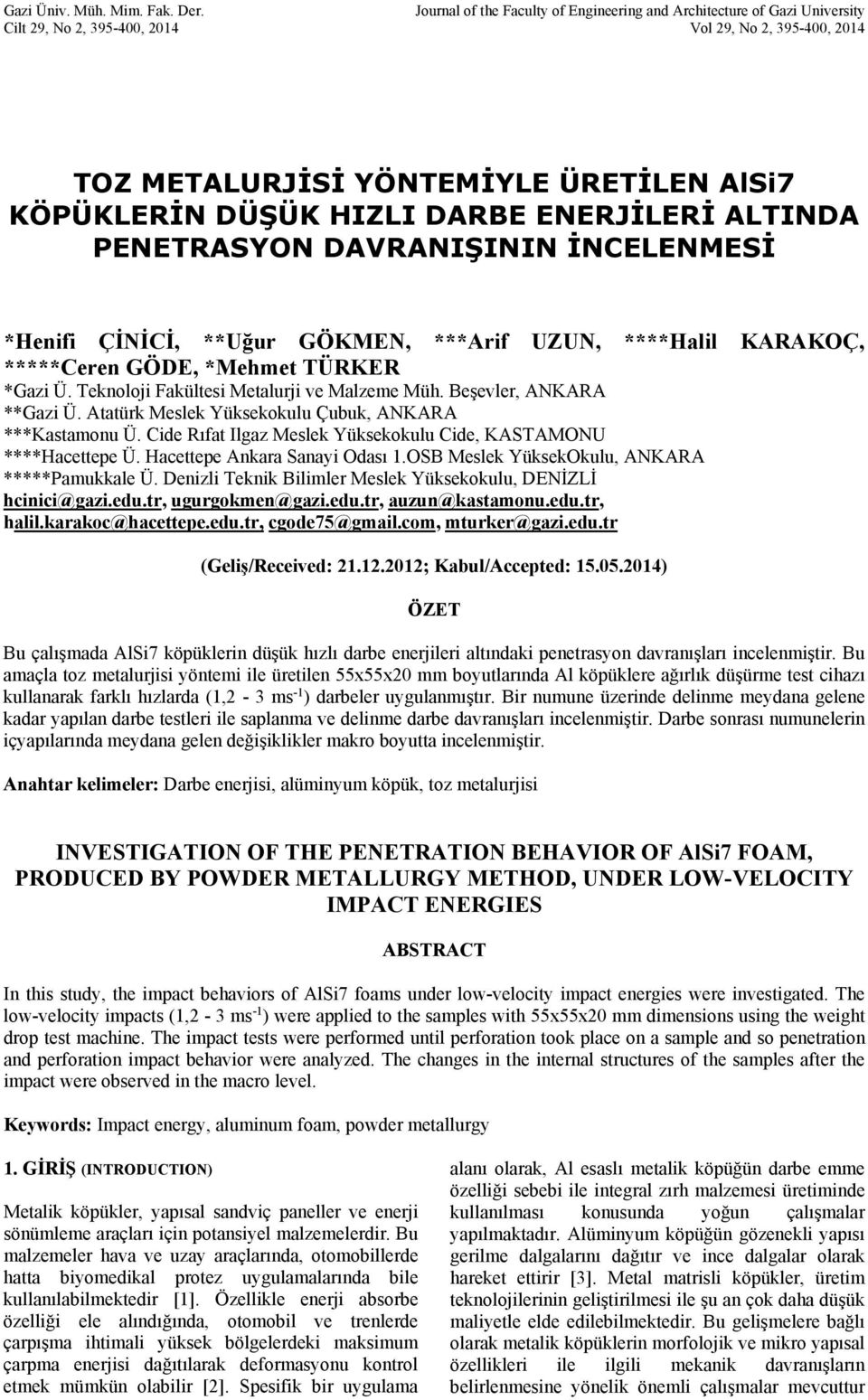 DARBE ENERJİLERİ ALTINDA PENETRASYON DAVRANIŞININ İNCELENMESİ *Henifi ÇİNİCİ, **Uğur GÖKMEN, ***Arif UZUN, ****Halil KARAKOÇ, *****Ceren GÖDE, *Mehmet TÜRKER *Gazi Ü.