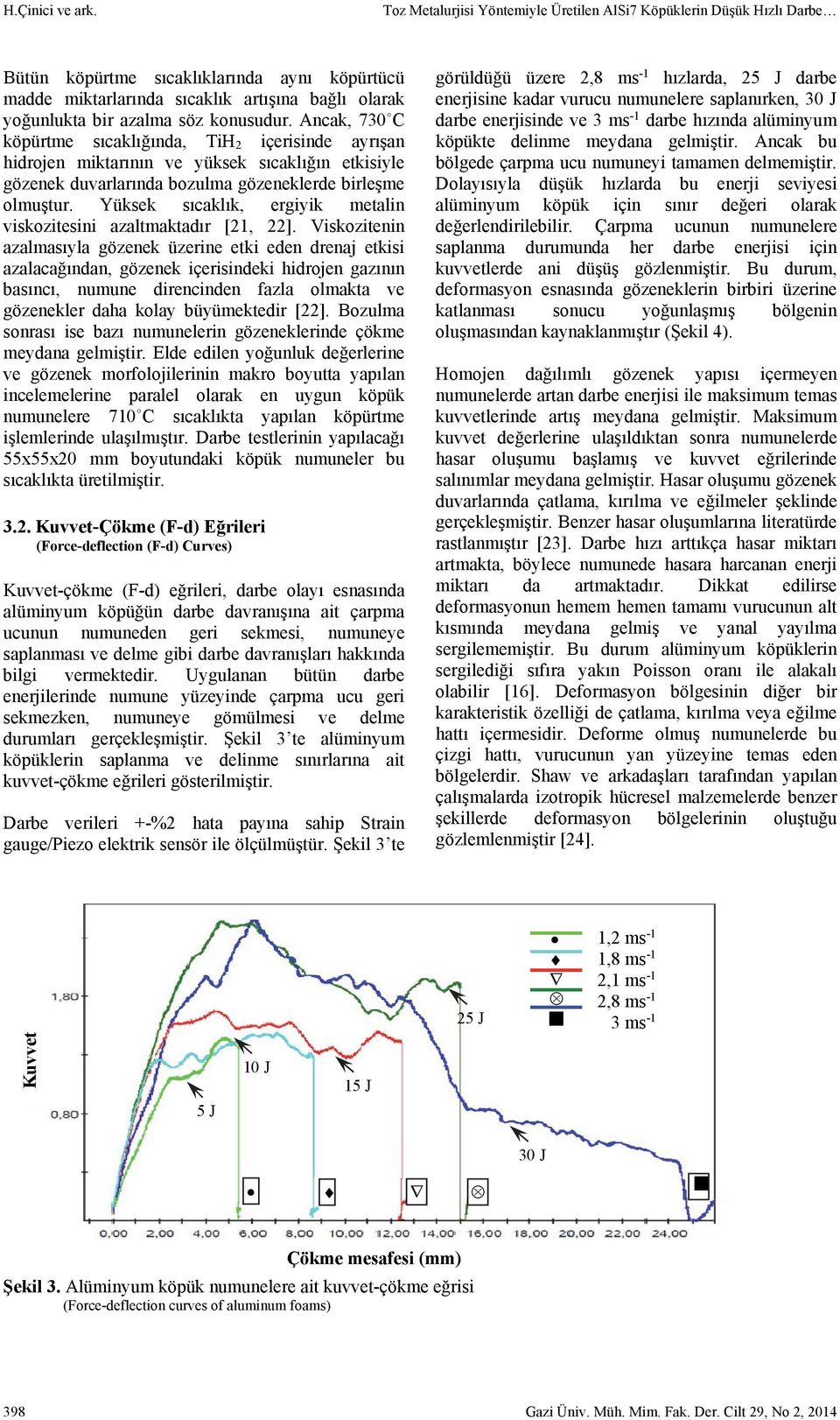 Yüksek sıcaklık, ergiyik metalin viskozitesini azaltmaktadır [21, 22].