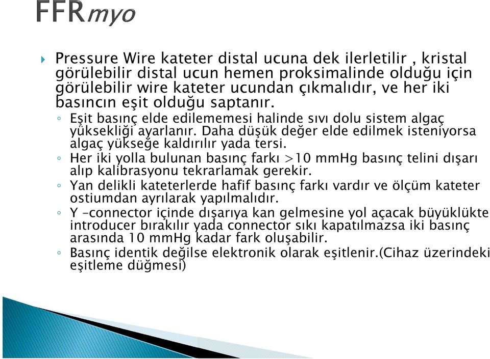 Her iki yolla bulunan basınç farkı >10 mmhg basınç telini dışarı alıp kalibrasyonu tekrarlamak gerekir.